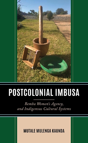 Бумажная книга «Postcolonial Imbusa: Bemba Women’s Agency and Indigenous Cultural Systems», автор Мутале Муленга Каунда - фото №1