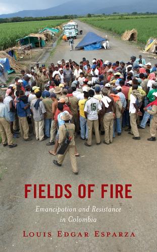 Бумажная книга «Fields of Fire: Emancipation and Resistance in Colombia», автор Луис Эдгар Эспарза - фото №1