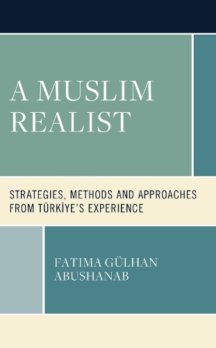 Бумажная книга «A Muslim Realist: Strategies, Methods and Approaches from Türkiye's Experience», автор Фатима Гюльхан Абушанаб - фото №1