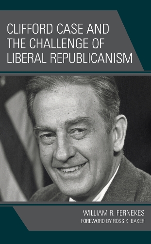 Бумажная книга «Clifford Case and the Challenge of Liberal Republicanism», автор Уильям Р. Фернекес - фото №1