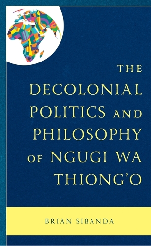 Паперова книга «The Decolonial Politics and Philosophy of Ngugi wa Thiong’o», автор Брайан Сібанда - фото №1