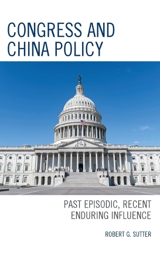 Бумажная книга «Congress and China Policy: Past Episodic, Recent Enduring Influence», автор Роберт Г. Саттер - фото №1