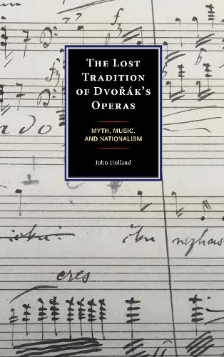 Бумажная книга «The Lost Tradition of Dvorák's Operas: Myth, Music, and Nationalism», автор Джон Холланд - фото №1