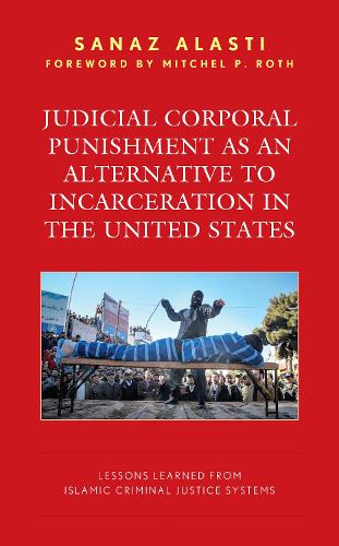 Паперова книга «Judicial Corporal Punishment as an Alternative to Incarceration in the United States: Lessons Learned from Islamic Criminal Justice Systems», автор Саназ Аласті - фото №1