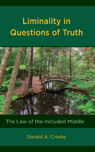 Бумажная книга «Liminality in Questions of Truth: The Law of the Included Middle», автор Дональд А. Кросби - фото №1