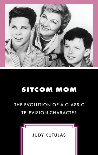 Бумажная книга «Sitcom Mom: The Evolution of a Classic Television Character», автор Джуди Кутулас - фото №1
