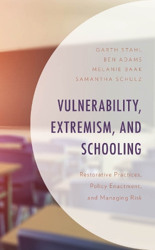 Бумажная книга «Vulnerability, Extremism, and Schooling: Restorative Practices, Policy Enactment, and Managing Risk», авторов Бен Адамс, Гарт Шталь, Мелани Баак, Саманта Шульц - фото №1