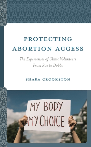 Паперова книга «Protecting Abortion Access: The Experiences of Clinic Volunteers From Roe to Dobbs», автор Шара Крукстон - фото №1