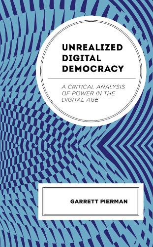 Паперова книга «Unrealized Digital Democracy: A Critical Analysis of Power in the Digital Age», автор Гаррет Пірман - фото №1