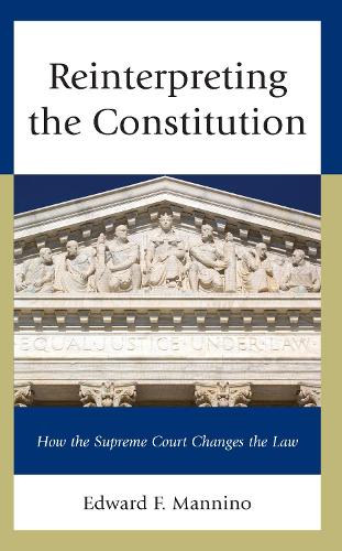 Бумажная книга «Reinterpreting the Constitution: How the Supreme Court Changes the Law», автор Эдвард Ф. Маннино - фото №1