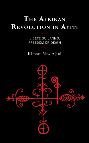 Бумажная книга «The Afrikan Revolution in Ayiti: Libète ou Lanmò, Freedom or Death», автор Кимони Яу Аджани - фото №1