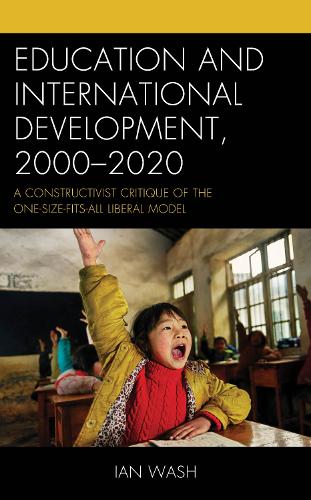 Бумажная книга «Education and International Development, 2000-2020: A Constructivist Critique of the One-size-fits-all Liberal Model», автор Ян Уош - фото №1