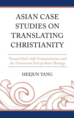 Бумажная книга «Asian Case Studies on Translating Christianity: Toward God’s Self-Communication and the Trinitarian End of Asian Theology», автор Хиджун Ян - фото №1