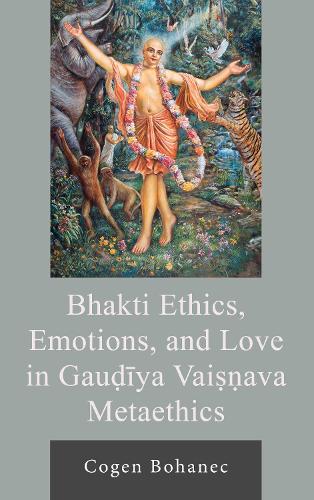 Бумажная книга «Bhakti Ethics, Emotions, and Love in Gau?iya Vai??ava Metaethics», автор Коген Боханец - фото №1