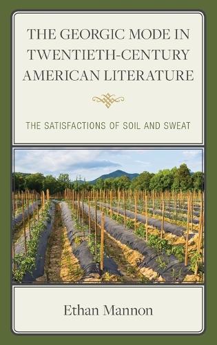 Паперова книга «The Georgic Mode in Twentieth-Century American Literature: The Satisfactions of Soil and Sweat», автор Ітан Меннон - фото №1