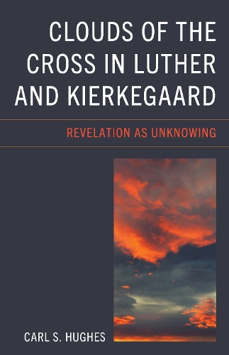 Бумажная книга «Clouds of the Cross in Luther and Kierkegaard: Revelation as Unknowing», автор Карл С. Хьюз - фото №1