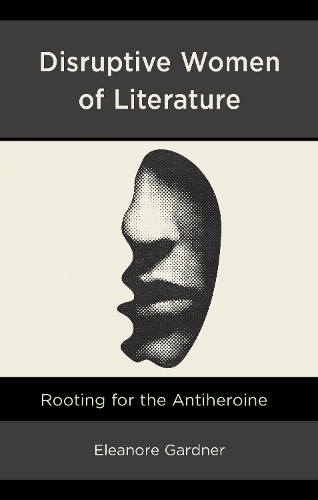 Бумажная книга «Disruptive Women of Literature: Rooting for the Antiheroine», автор Элеонора Гарднер - фото №1