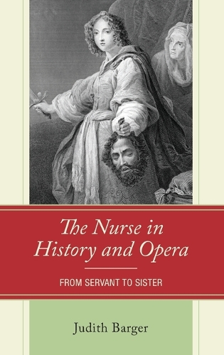 Бумажная книга «The Nurse in History and Opera: From Servant to Sister», автор Джудит Баргер - фото №1