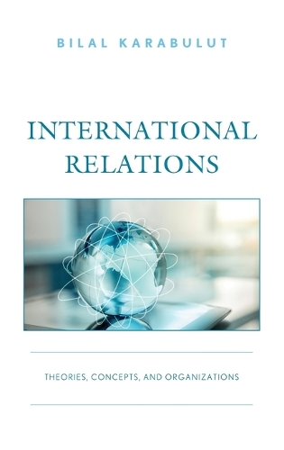 Бумажная книга «International Relations: Theories, Concepts, and Organizations», автор Билал Карабулут - фото №1
