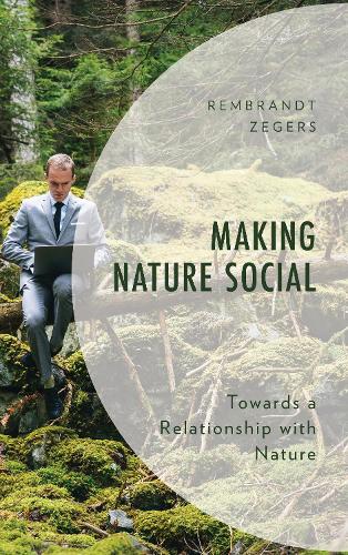 Бумажная книга «Making Nature Social: Towards a Relationship with Nature», автор Рембрандт Зегерс - фото №1