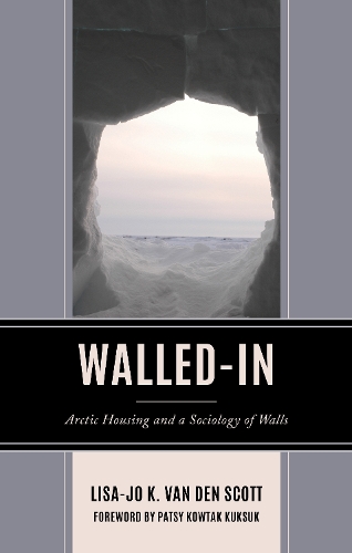 Бумажная книга «Walled-In: Arctic Housing and a Sociology of Walls», автор Лиза-Джо К. Ван ден Скотт - фото №1