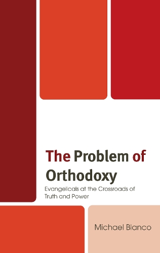 Бумажная книга «The Problem of Orthodoxy: Evangelicals at the Crossroads of Truth and Power», автор Майкл Бланко - фото №1