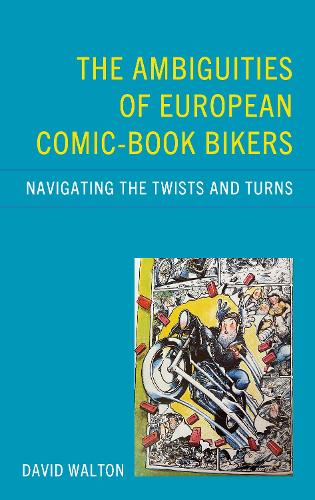 Бумажная книга «The Ambiguities of European Comic-book Bikers: Navigating the Twists and Turns», автор Дэвид Уолтон - фото №1