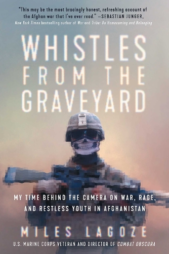 Паперова книга «Whistles from the Graveyard: My Time Behind the Camera on War, Rage, and Restless Youth in Afghanistan», автор Майлз Лагоз - фото №1