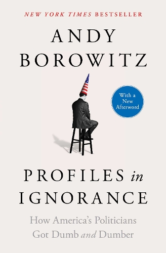 Паперова книга «Profiles in Ignorance: How America's Politicians Got Dumb and Dumber», автор Енді Боровіц - фото №1