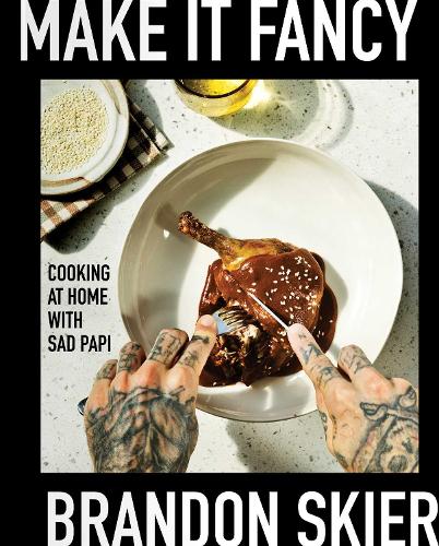 Паперова книга «Make It Fancy: Cooking at Home With Sad Papi (A Cookbook)», автор Брендон Скієр - фото №1