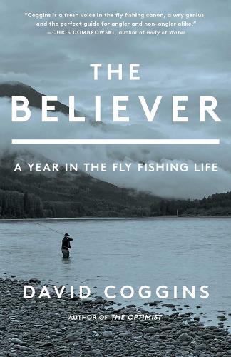 Паперова книга «The Believer: A Year in the Fly Fishing Life», автор Девід Коггинс - фото №1
