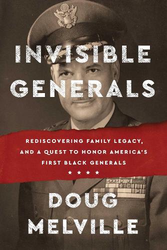 Бумажная книга «Invisible Generals: Rediscovering Family Legacy, and a Quest to Honor America's First Black Generals», автор Даг Мелвилл - фото №1