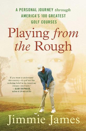 Паперова книга «Playing from the Rough: A Personal Journey through America's 100 Greatest Golf Courses», автор Джиммі Джеймс - фото №1