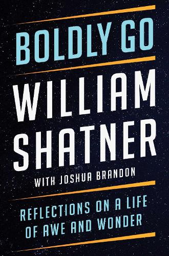 Паперова книга «Boldly Go: Reflections on a Life of Awe and Wonder», автор Вільям Шетнер - фото №1