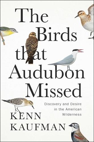 Бумажная книга «The Birds That Audubon Missed: Discovery and Desire in the American Wilderness» - фото №1