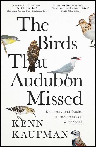 Бумажная книга «The Birds That Audubon Missed: Discovery and Desire in the American Wilderness», автор Кенн Кауфман - фото №1