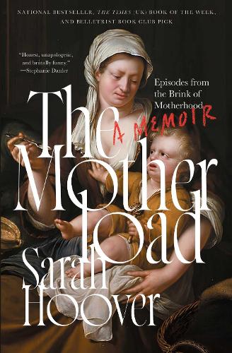 Бумажная книга «The Motherload: Episodes from the Brink of Motherhood», автор Сара Гувер - фото №1