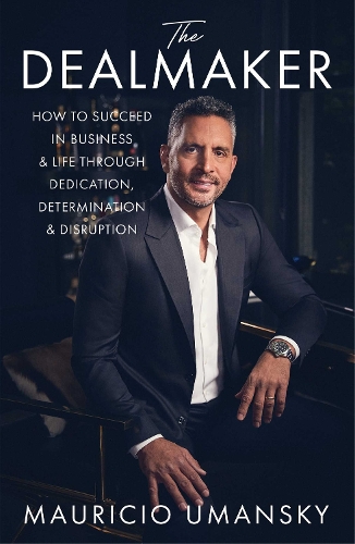 Бумажная книга «The Dealmaker: How to Succeed in Business & Life Through Dedication, Determination & Disruption», автор Маурисио Уманский - фото №1