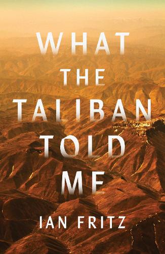 Бумажная книга «What the Taliban Told Me», автор Ян Фриц - фото №1