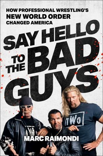 Бумажная книга «Say Hello to the Bad Guys: How Professional Wrestling's New World Order Changed America», автор Марк Раймонди - фото №1