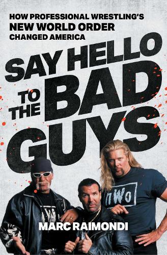 Бумажная книга «Say Hello to the Bad Guys: How Professional Wrestling's New World Order Changed America», автор Марк Раймонди - фото №1