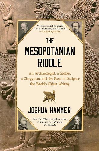 Бумажная книга «The Mesopotamian Riddle: An Archaeologist, a Soldier, a Clergyman, and the Race to Decipher the World's Oldest Writing», автор Джошуа Хаммер - фото №1