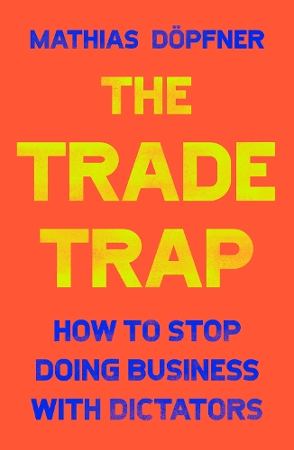 Паперова книга «The Trade Trap: How To Stop Doing Business with Dictators», автор Матіас Дьопфнер - фото №1