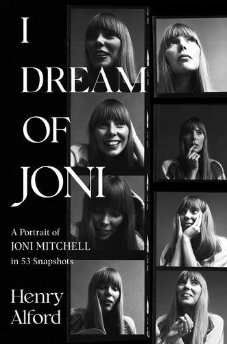 Бумажная книга «I Dream of Joni: A Portrait of Joni Mitchell in 53 Snapshots», автор Генри Альфорд - фото №1