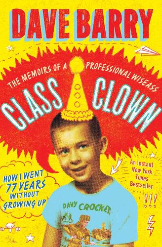 Бумажная книга «Class Clown: The Memoirs of a Professional Wiseass: How I Went 77 Years Without Growing Up», автор Дэйв Барри - фото №1