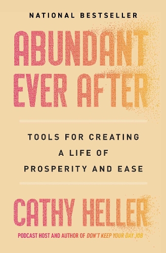 Бумажная книга «Abundant Ever After: Tools for Creating a Life of Prosperity and Ease», автор Кэти Хеллер - фото №1