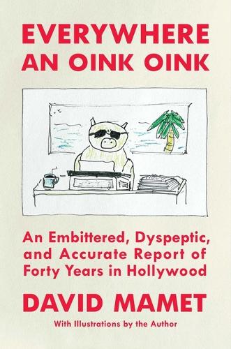 Бумажная книга «Everywhere an Oink Oink: An Embittered, Dyspeptic, and Accurate Report of Forty Years in Hollywood», автор Дэвид Мамет - фото №1