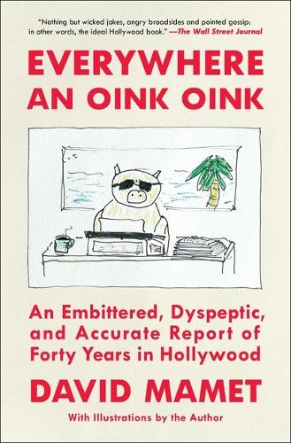 Бумажная книга «Everywhere an Oink Oink: An Embittered, Dyspeptic, and Accurate Report of Forty Years in Hollywood», автор Дэвид Мамет - фото №1