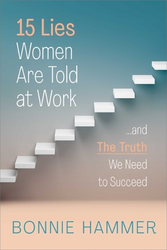 Бумажная книга «15 Lies Women Are Told at Work: …And the Truth We Need to Succeed», автор Бонни Хаммер - фото №1