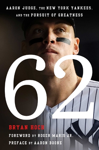 Бумажная книга «62: Aaron Judge, the New York Yankees, and the Pursuit of Greatness», автор Брайан Хох - фото №1